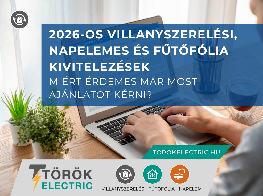 2026-os villanyszerelési, napelemes és fűtőfólia kivitelezések miért érdemes már most ajánlatot kérni?